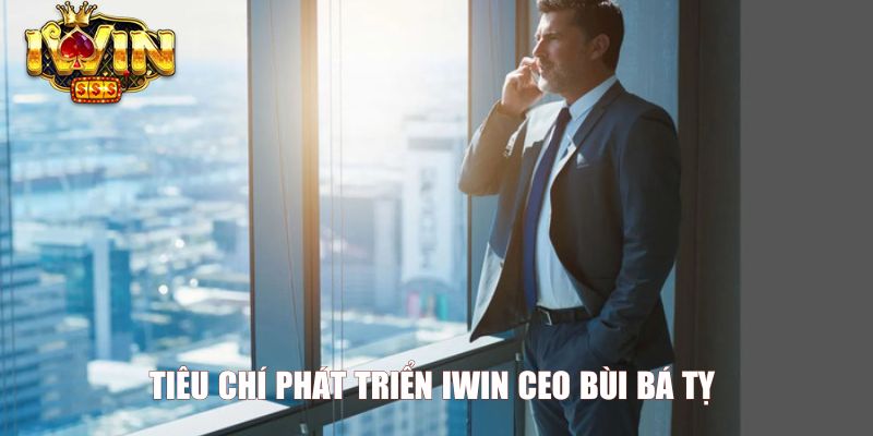 Tiêu chí phát triển Iwin CEO Bùi Bá Tỵ 