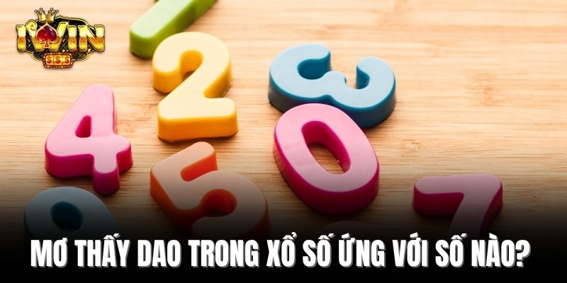 Mơ thấy dao trong xổ số ứng với số nào?